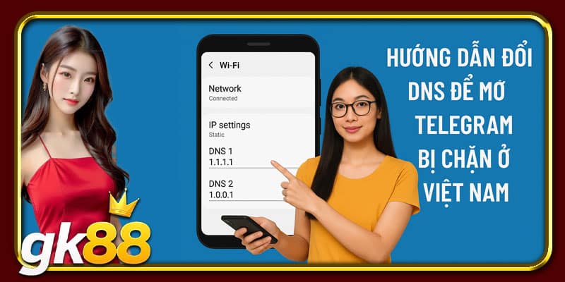 Hướng dẫn đổi DNS để mở chặn Telegram bị chặn ở Việt Nam